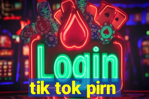 tik tok pirn